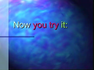 NowNow you tryyou try it:it:
 