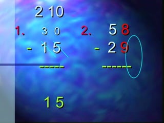 22 1010
11.. 33 00 22.. 55 88
-- 11 55 -- 22 99
----- ----------- ------
1 51 5
 