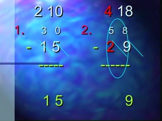 2 102 10 44 1818
11.. 33 00 22.. 55 88
-- 11 55 -- 22 99
----- ----------- ------
1 5 91 5 9
 