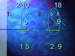 22 1010 44 1818
11.. 33 00 22.. 55 88
-- 11 55 -- 22 99
----- ----------- ------
1 5 2 91 5 2 9
 