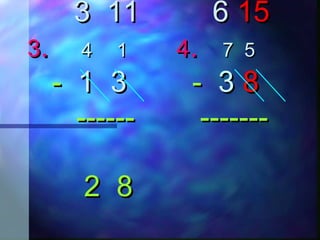 33 11 611 6 1515
33.. 44 11 44.. 77 55
-- 11 33 -- 33 88
------ ------------- -------
2 82 8
 