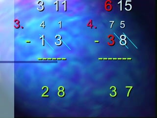 33 1111 66 1515
33.. 44 11 44.. 77 55
-- 11 33 -- 33 88
------ ------------- -------
2 8 3 72 8 3 7
 