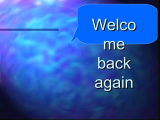 WelcoWelco
meme
backback
againagain
 