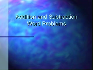 Addition and SubtractionAddition and Subtraction
Word ProblemsWord Problems
 