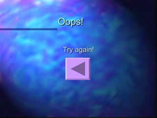 Oops!Oops!
Try again!Try again!
 