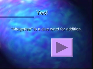 Yes!Yes!
““Altogether” is a clue word for addition.Altogether” is a clue word for addition.
 