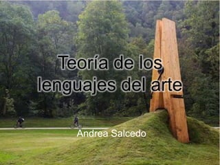 Teoría de los
lenguajes del arte
Andrea Salcedo
 