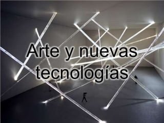 Arte y nuevas
tecnologías
 