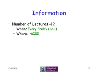 Information
•  Number of Lectures -12
–  When? Every Friday (12-1)
–  Where: AC201
17-01-2020 2
 