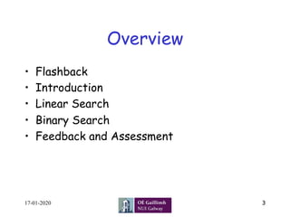 Overview
•  Flashback
•  Introduction
•  Linear Search
•  Binary Search
•  Feedback and Assessment
317-01-2020
 