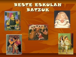 BESTE ESKULAN
BATZUK

 