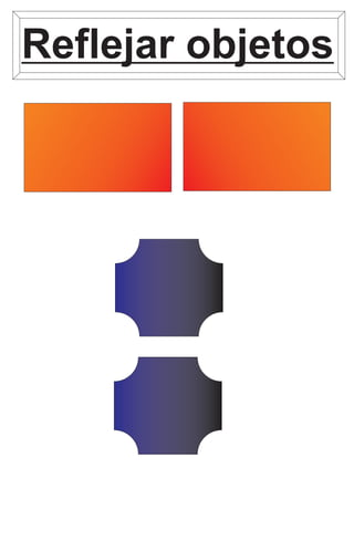 Reflejar objetos
 