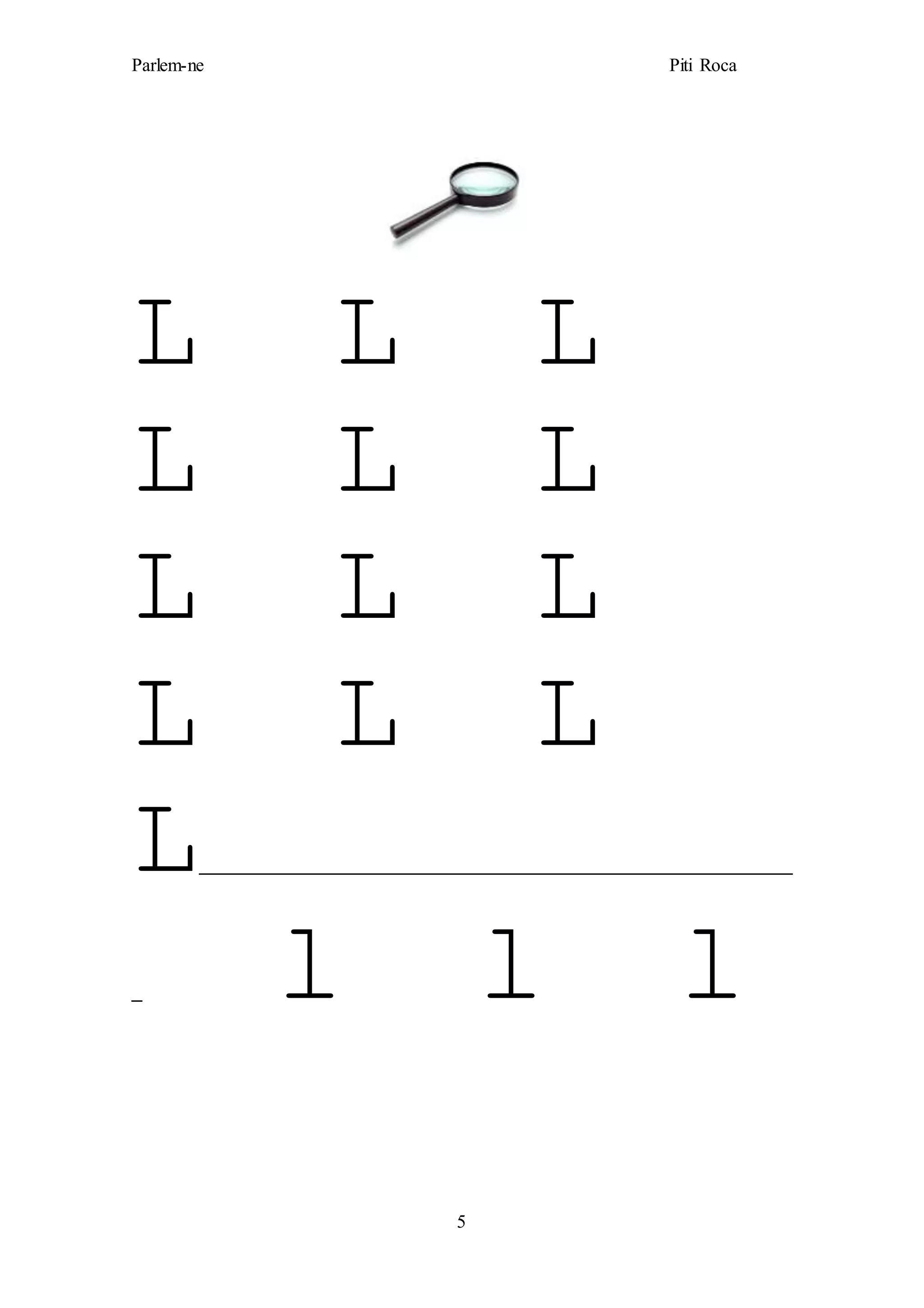 Parlem-ne Piti Roca
5
L L L
L L L
L L L
L L L
L_________________________________________________________
_ l l l
 