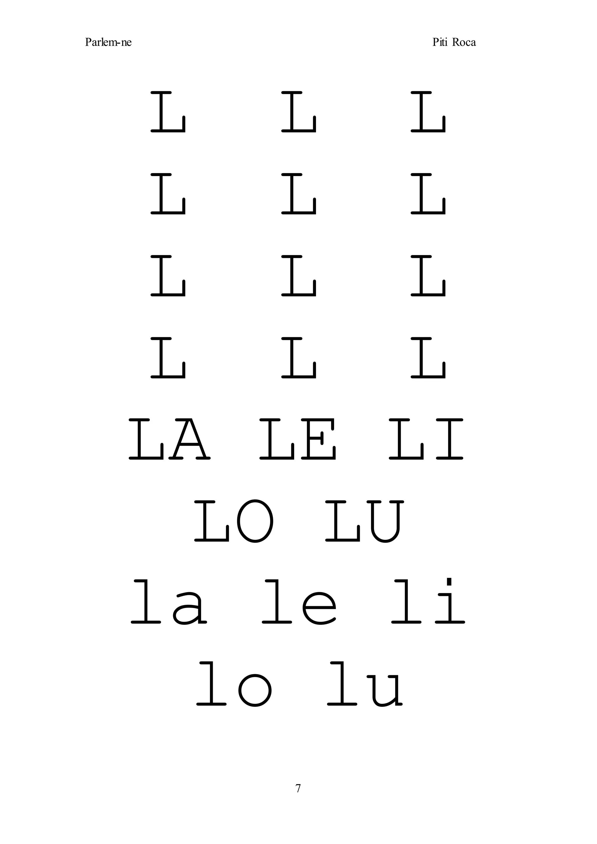 Parlem-ne Piti Roca
7
L L L
L L L
L L L
L L L
LA LE LI
LO LU
la le li
lo lu
 