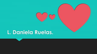 L. Daniela Ruelas. 
 