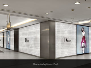 Flagship Store 
Christian Dior flagship store (Paris) 
 