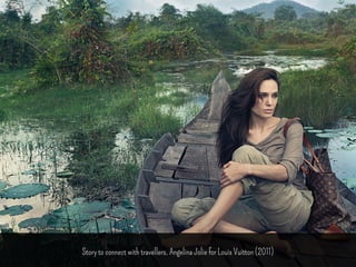 Stories 
Story to connect with travellers. Angelina Jolie for Louis Vuitton (2011) 
 