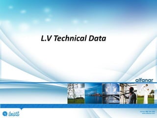 L.V Technical Data
 