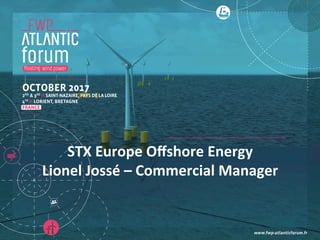 STX	Europe	Oﬀshore	Energy	
Lionel	Jossé	–	Commercial	Manager	
 