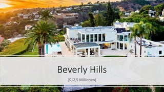 Beverly Hills
($12,5 Millionen)
 
