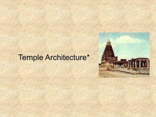 Temple Architecture*
 