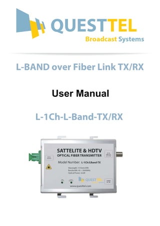 L-BAND over Fiber Link TX/RX
User Manual
L-1Ch-L-Band-TX/RX
 
