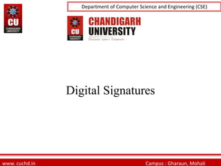 University Institute of Engineering (UIE)
Department of Computer Science and Engineering (CSE)
Digital Signatures
www. cuchd.in Campus : Gharaun, Mohali
 