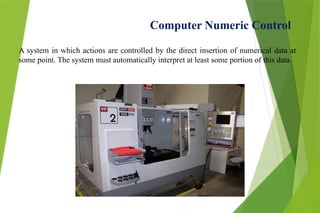 Slides related to Computer Integrated manufacturing and CNC machines.pptx