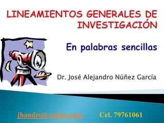 Dr. José Alejandro Núñez García
jhandro@yahoo.com Cel. 79761061
 