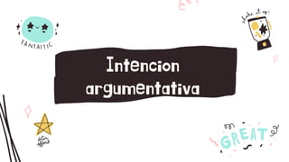 Intencion
argumentativa
 