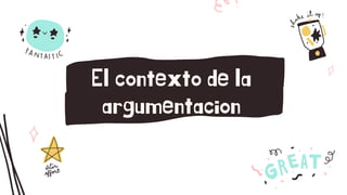 El contexto de la
argumentacion
 