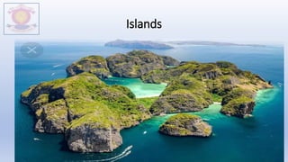 Islands
M.V.HERWADKAR ENGLISH MEDIUM SCHOOL 48
 