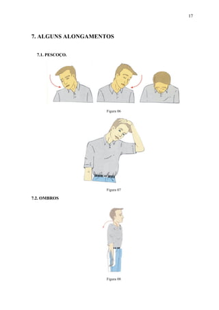 17
7. ALGUNS ALONGAMENTOS
7.1. PESCOÇO.
Figura 06
Figura 07
7.2. OMBROS
Figura 08
 
