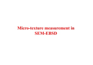 Micro-texture measurement in
SEM-EBSD
 