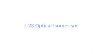L-23 Optical Isomerism.pptx in chemistry | PPTX