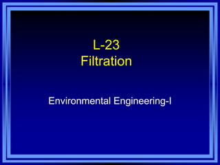 L-23 Filtration 
Environmental Engineering-I  