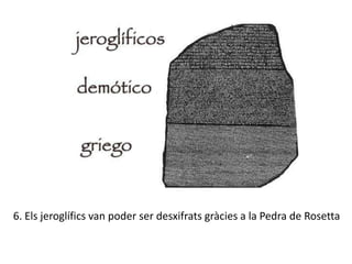 6. Els jeroglífics van poder ser desxifrats gràcies a la Pedra de Rosetta
 