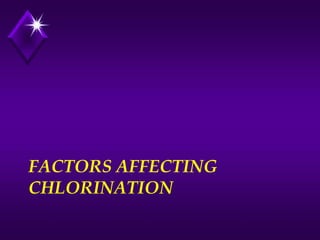 FACTORS AFFECTING
CHLORINATION

 