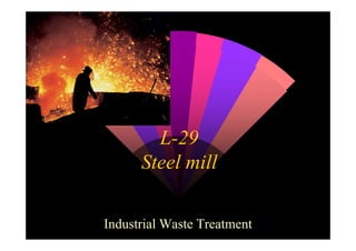 L-29
Steel mill
Industrial Waste Treatment
 