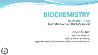 Umesh Kumar
Assistant Professor
Dept. of Pharm. Chemistry
Hygia Institute of Pharmaceutical Education and Research
 