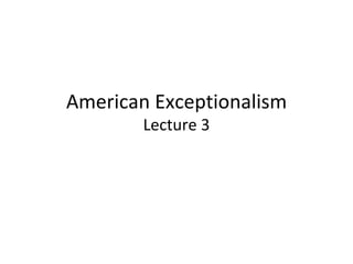 American Exceptionalism Lecture 3 