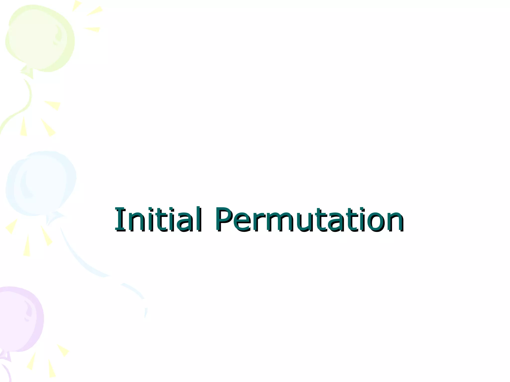 Initial PermutationInitial Permutation
 