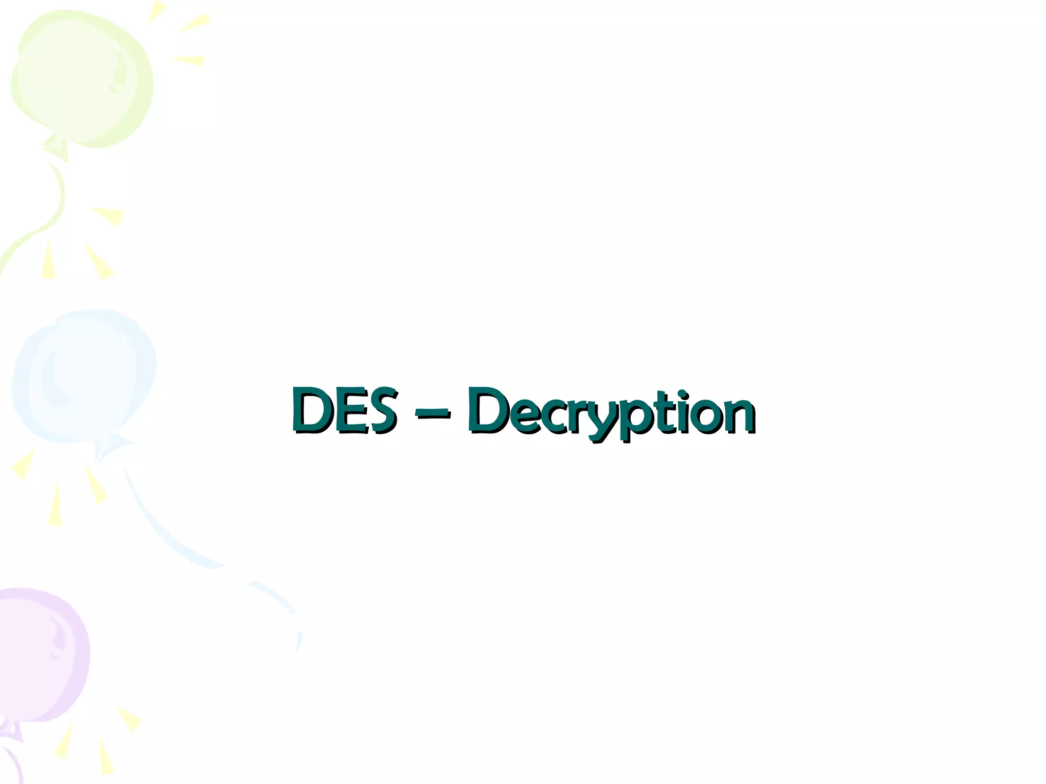 DES – DecryptionDES – Decryption
 