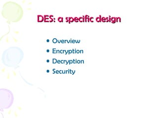 DES: a specific designDES: a specific design
• Overview
• Encryption
• Decryption
• Security
 