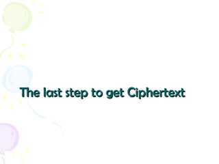 The last step to get CiphertextThe last step to get Ciphertext
 