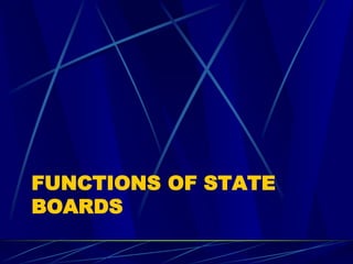 FUNCTIONS OF STATE
BOARDS
 