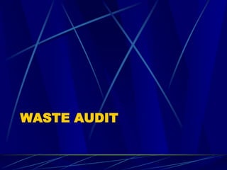 WASTE AUDIT
 