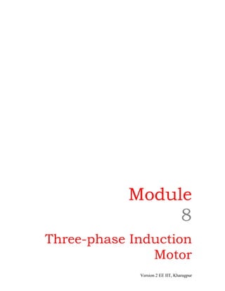 Module
8
Three-phase Induction
Motor
Version 2 EE IIT, Kharagpur
 