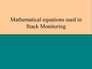 Mathematical equations used in
Stack Monitoring

 