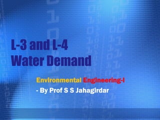 L-3 and L-4
Water Demand
Environmental Engineering-I
- By Prof S S Jahagirdar

 